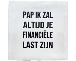 Tekst Tegeltje 10x10 – “Pap ik zal altijd je financiële last zijn” – Grappig Cadeau voor Vaderdag, Verjaardag of Kerst — cadeau in Cadeau-ideeën