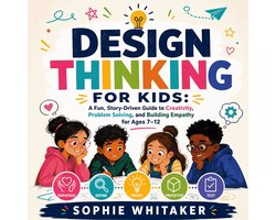 Design Thinking for Kids: A Fun, Story-Driven Guide to Creativity, Problem Solving, and Building Empathy for Ages 7–12 — cadeau in Boeken
