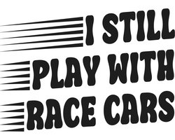 Auto tuning - raam - bumper sticker I still play with race cars — cadeau in Gadgets